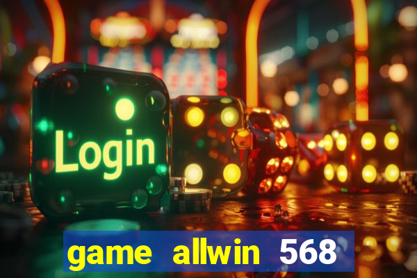 game allwin 568 com login